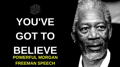 Morgan Freeman - YOU'VE GOT TO BELIEVE - Powerful Motivational Speech