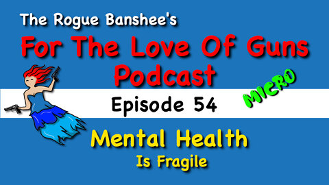 Mental health awareness is important // Episode 54 For The Love Of Guns