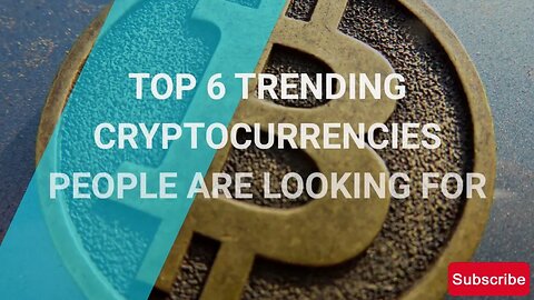 TOP 6 TRENDING CRYPTOCURRENCIES PEOPLE ARE SEARCHING FOR