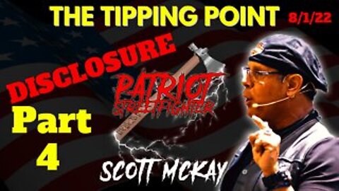 Disclosure Part 4 – The Tipping Point – Part 1 | August 1st, 2022 Patriot Streetfighter