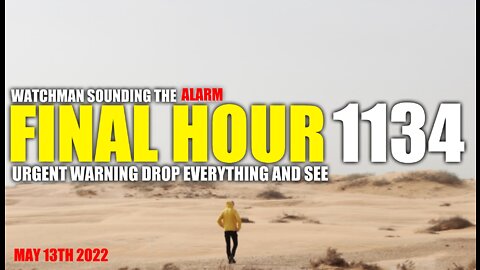 FINAL HOUR 1134 - URGENT WARNING DROP EVERYTHING AND SEE - WATCHMAN SOUNDING THE ALARM