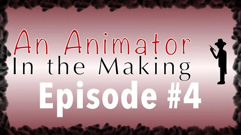 An Animator in the Making Episode #4: Starting where you are and Learning as you go