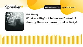 What are Bigfoot behaviors? Would I classify them as paranormal activity?