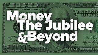 Money, The Jubilee & Beyond!