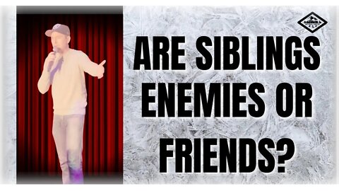 Are Siblings Enemies or Friends?