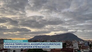 Inverno Diferente! Chuva e Tempo Seco, as Disputas Climáticas que podem Interferir até na Saúde.