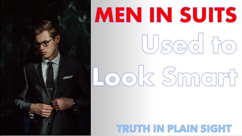 Men in Suits Used to Look Smart - Truth in Plain Sight
