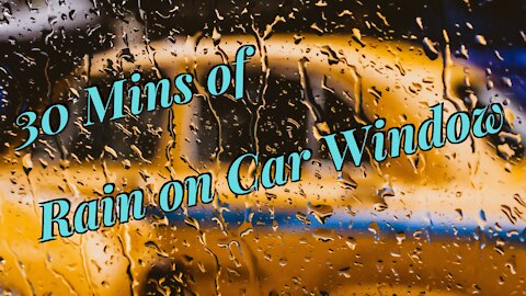 30 Minutes of Rain on a Car Window
