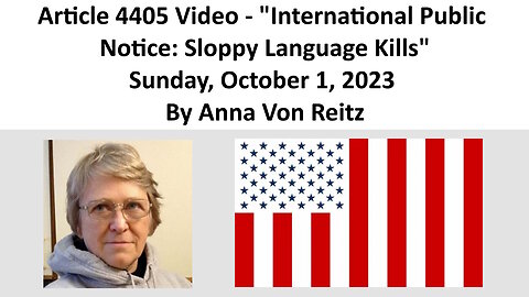 Article 4405 Video - International Public Notice: Sloppy Language Kills By Anna Von Reitz