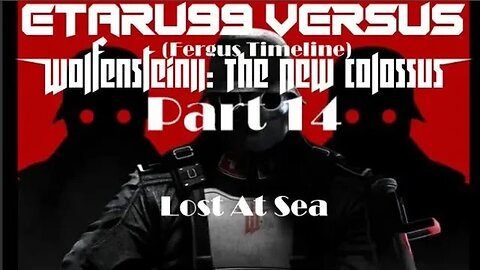 Wolfenstein II: The New Colossus [E14] Lost At Sea