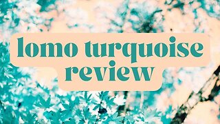 2021 Lomography Turquoise 35mm Experimental Color Film Review