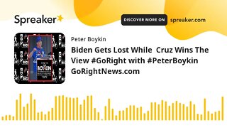 Biden Gets Lost While Cruz Wins The View #GoRight with #PeterBoykin GoRightNews.com