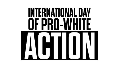 INTERNATIONAL DAY OF PRO-WHITE ACTION