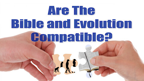 Are The Bible and Evolution Compatible?