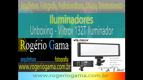 Unboxing Iluminador LED Viltrox 132T - Rogerio Gama - Arquitetura e Fotografia