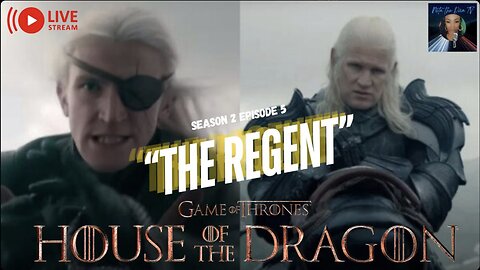 HOUSE OF THE DRAGON #HOTD 205 THE REGENT LIVE DISCUSSION #DEMTHRONES #DEMDRAGONS