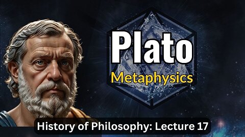 Plato's Metaphysics and Life – Lecture 17 (History of Philosophy)