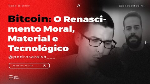 RENATO AMOEDO & PEDRO SARAIVA | O Renascimento Moral, Material e Tecnológico - Base Bitcoin