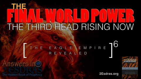 The Final World Power. The Third Head Rising Now! Answers in 2nd Esdras Part 6