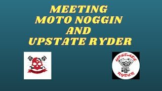 MEETING MOTO NOGGIN AND UPSTATE RYDER