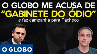 Eles sentiram! O Globo entrou de cabeça na campanha pro Pacheco e me acusa de "Gabinete do ódio"