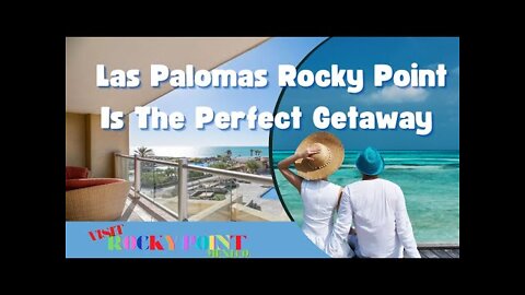 Las Palomas Rocky Point Vacation Full Video v.1