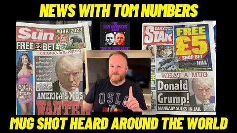 The TRUMP Mugshot Heard Around The World: NEWS WITH TOM NUMBERS…..