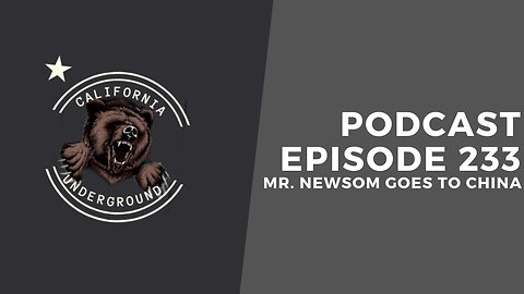 Episode 233 - Mr. Newsom Goes to China