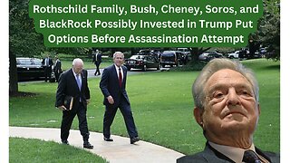 Rothschilds, Bush, Cheney, BlackRock: Insider Trading Scandal Involves Attempted Trump Assassination