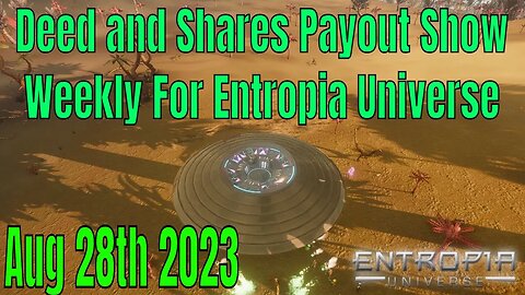 Deed And Shares Payout Show Weekly For Entropia UniverseAug 28th 2023