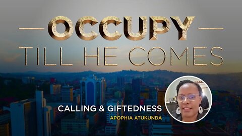 CALLING & GIFTEDNESS - Ms. Apophia Atukunda 22nd July 2022