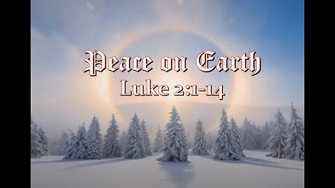 Peace on Earth (Luke 2:1-14)