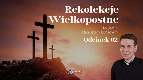 Rekolekcje Wielkopostne 2024 - Ksiądz Mateusz Tschech | Odcinek 02