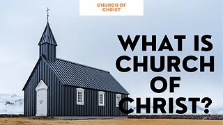 WHAT IS CHURCH OF CHRIST!? /PETER K.