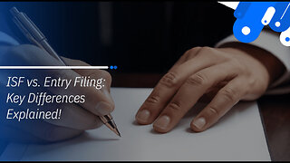 Navigating Customs: Understanding ISF Filing and Entry Filing