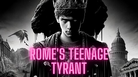 Rome's Teenage Tyrant: Scandal and Chaos