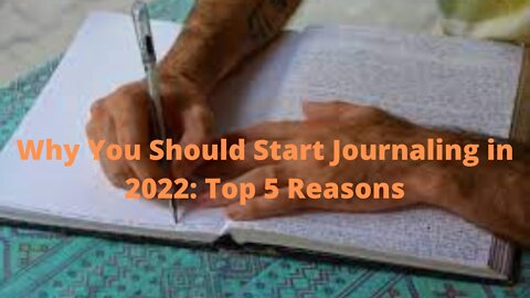 Why You Should Start Journaling in 2022: Top 5 Reasons