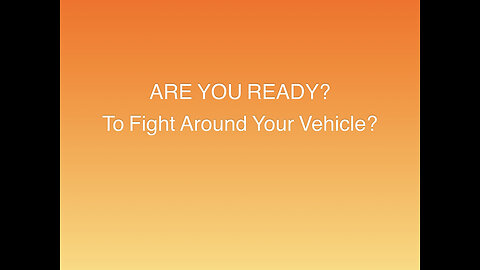 Fighting around your vehicle?