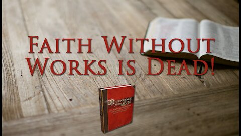 Faith Without Works Is Dead!