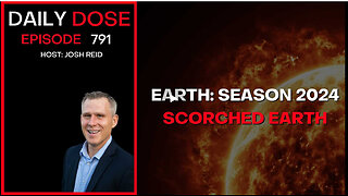 Earth: Season 2024 - Scorched Earth | Ep. 791 The Daily Dose