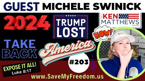 #203 The 2024 Election Has Already Been Decided...TRUMP LOST! If You Want A Different Result, Then Get On The Battlefield & Implement The 5 Point Plan To Take Back America NOW! | KEN MATTHEWS & MICHELE SWINICK