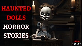 3 ТERRIFYING Haunted Doll Horror Stories
