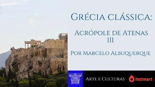 Grécia Clássica: Acrópole de Atenas III
