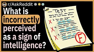 What is incorrectly perceived as a sign of intelligence?