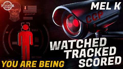 Mel K On Fly Over Conservatives For a Deep Dive Into You Are Being Watched, Tracked & Scored 8-21-22