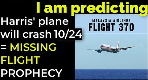 I am predicting: Harris' plane will crash on Oct 24 = MISSING FLIGHT PROPHECY