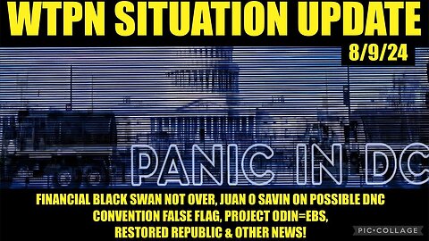 Situation Update: DC Panic! Financial Black Swan, DNC False Flag, Project ODIN=EBS, COMMS Blackouts!