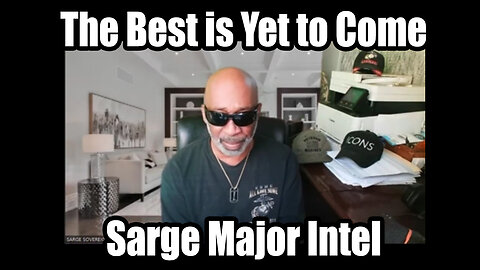 The Best is Yet to Come - Sarge Major Intel July 25.