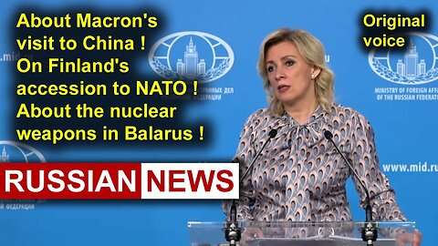 Macron was in China! Finland joined NATO! Nuclear weapons in Balarus! Zakharova, Russia, Ukraine. RU