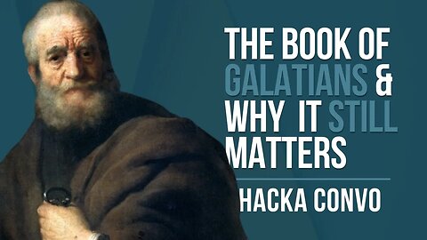 Episode 128: Hacka Convo - The Book of Galatians and Why It Still Matters